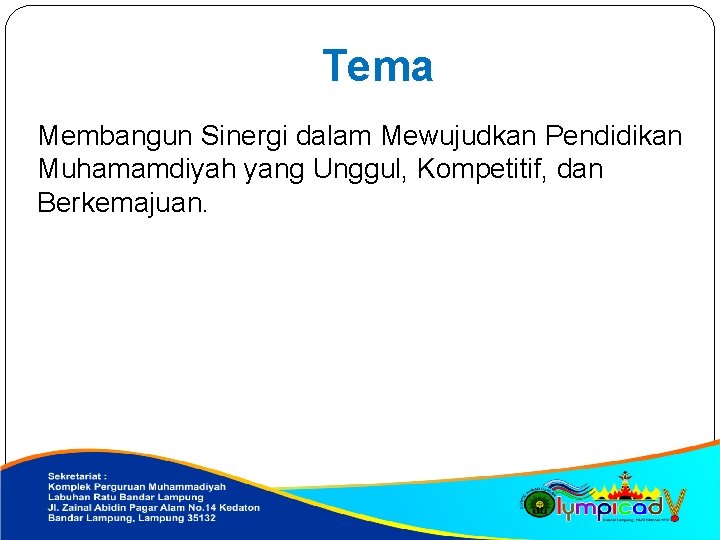 Tema Membangun Sinergi dalam Mewujudkan Pendidikan Muhamamdiyah yang Unggul, Kompetitif, dan Berkemajuan. 