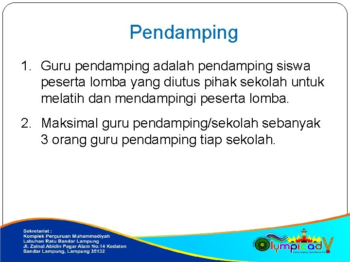 Pendamping 1. Guru pendamping adalah pendamping siswa peserta lomba yang diutus pihak sekolah untuk