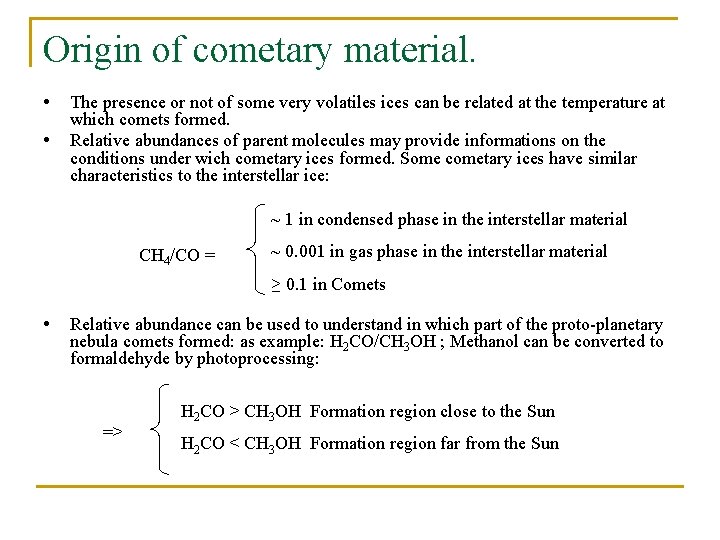 Origin of cometary material. • • The presence or not of some very volatiles