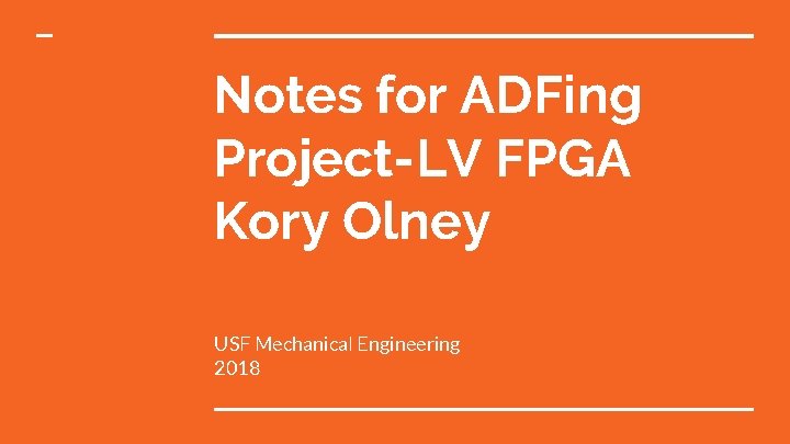 Notes for ADFing Project-LV FPGA Kory Olney USF Mechanical Engineering 2018 