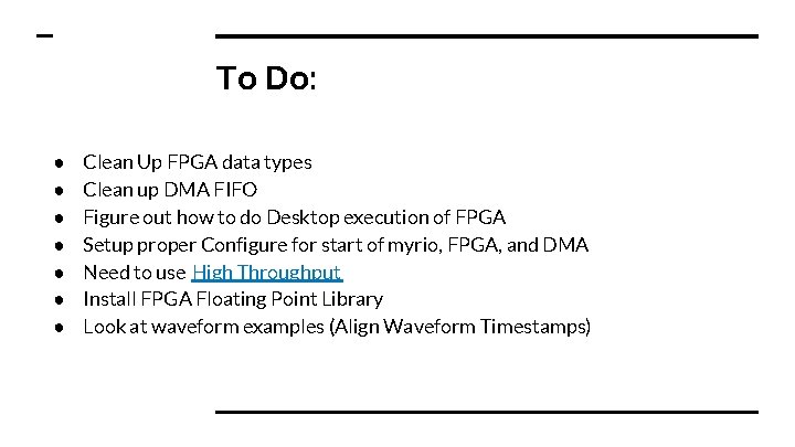 To Do: ● ● ● ● Clean Up FPGA data types Clean up DMA