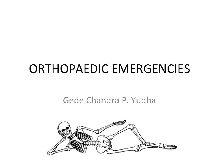 ORTHOPAEDIC EMERGENCIES Gede Chandra P. Yudha 