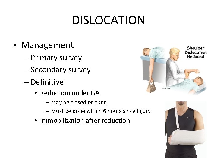 DISLOCATION • Management – Primary survey – Secondary survey – Definitive • Reduction under