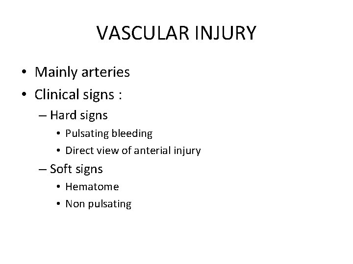 VASCULAR INJURY • Mainly arteries • Clinical signs : – Hard signs • Pulsating