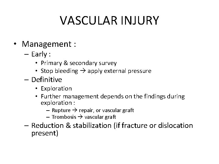 VASCULAR INJURY • Management : – Early : • Primary & secondary survey •