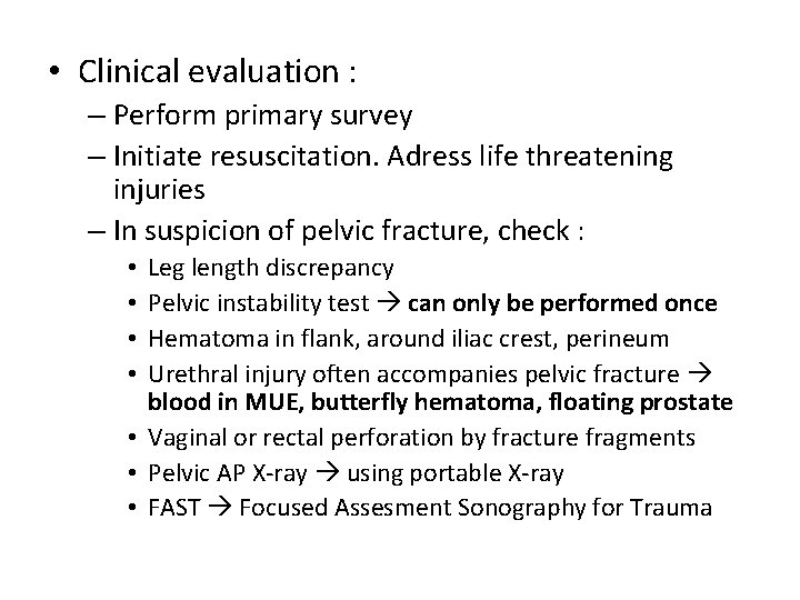  • Clinical evaluation : – Perform primary survey – Initiate resuscitation. Adress life