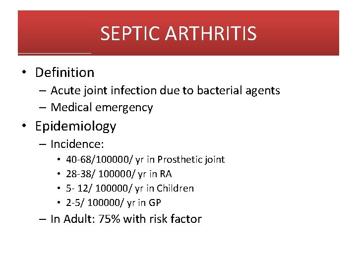 SEPTIC ARTHRITIS • Definition – Acute joint infection due to bacterial agents – Medical