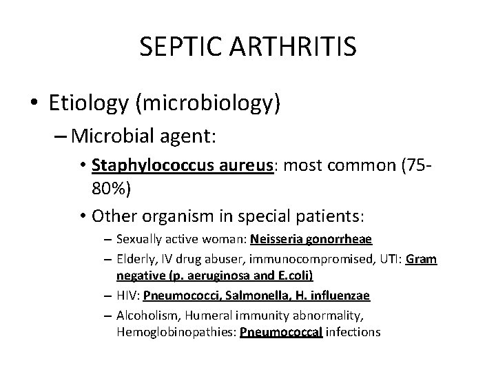 SEPTIC ARTHRITIS • Etiology (microbiology) – Microbial agent: • Staphylococcus aureus: most common (7580%)