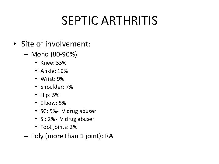 SEPTIC ARTHRITIS • Site of involvement: – Mono (80 -90%) • • • Knee: