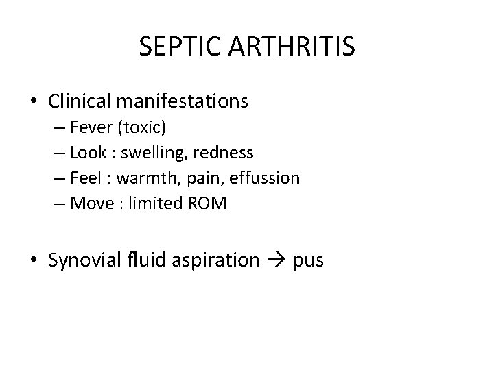 SEPTIC ARTHRITIS • Clinical manifestations – Fever (toxic) – Look : swelling, redness –