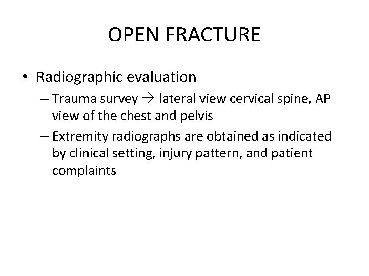 OPEN FRACTURE • Radiographic evaluation – Trauma survey lateral view cervical spine, AP view