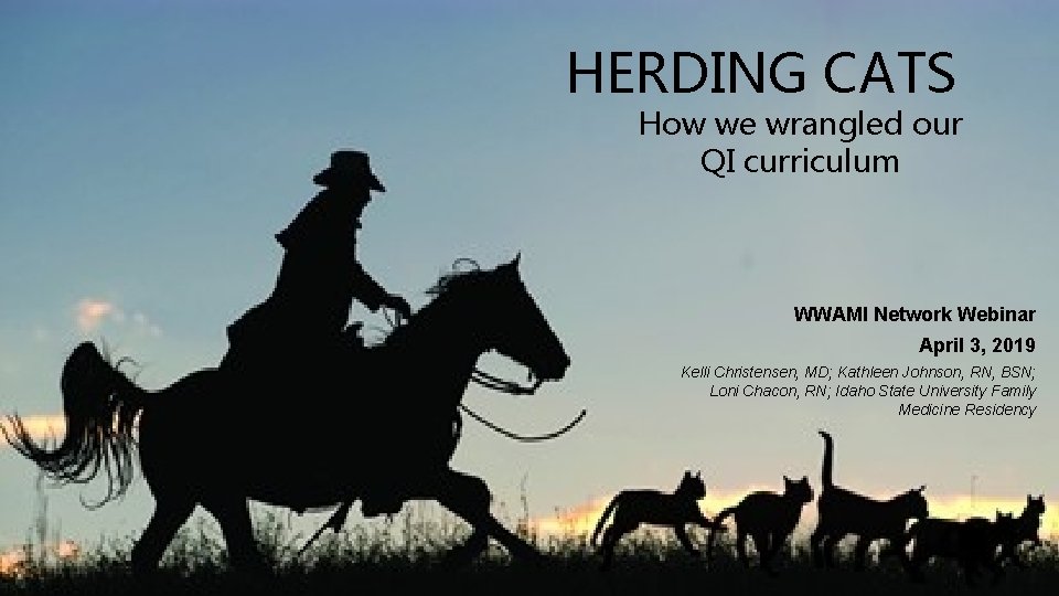 HERDING CATS How we wrangled our QI curriculum WWAMI Network Webinar April 3, 2019