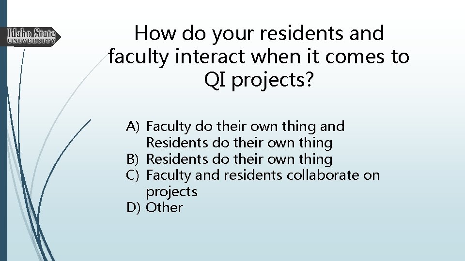 How do your residents and faculty interact when it comes to QI projects? A)
