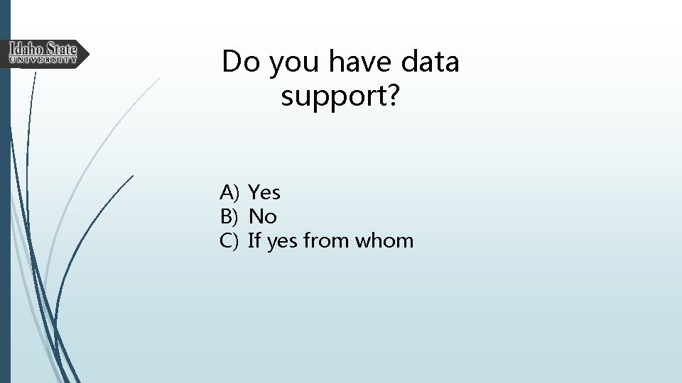 Do you have data support? A) Yes B) No C) If yes from whom