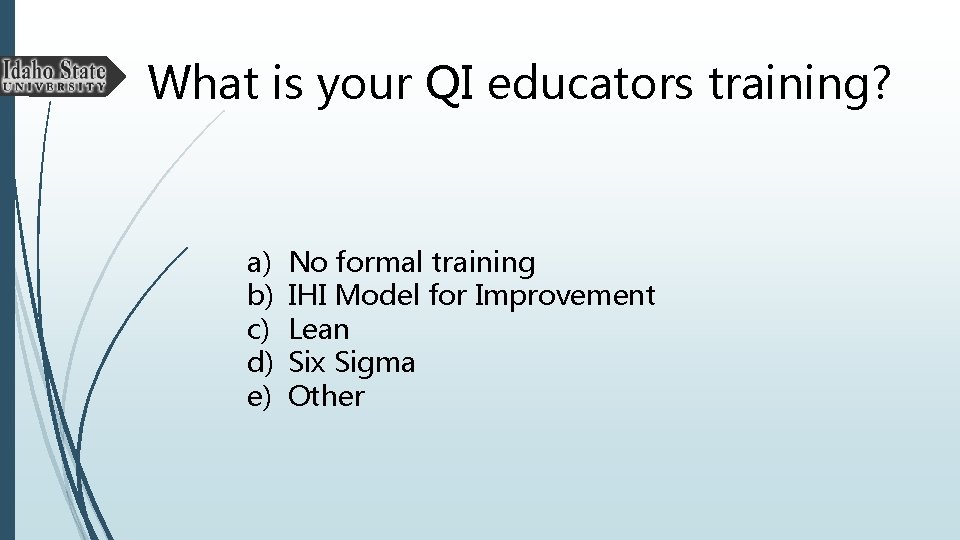 What is your QI educators training? a) b) c) d) e) No formal training