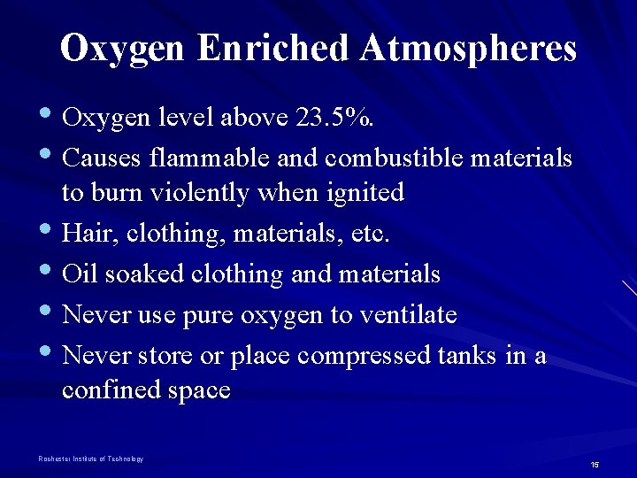 Oxygen Enriched Atmospheres • Oxygen level above 23. 5%. • Causes flammable and combustible