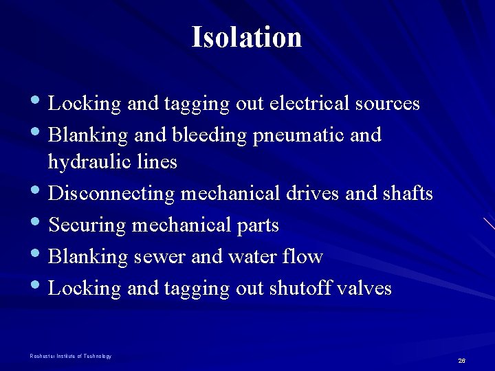 Isolation • Locking and tagging out electrical sources • Blanking and bleeding pneumatic and