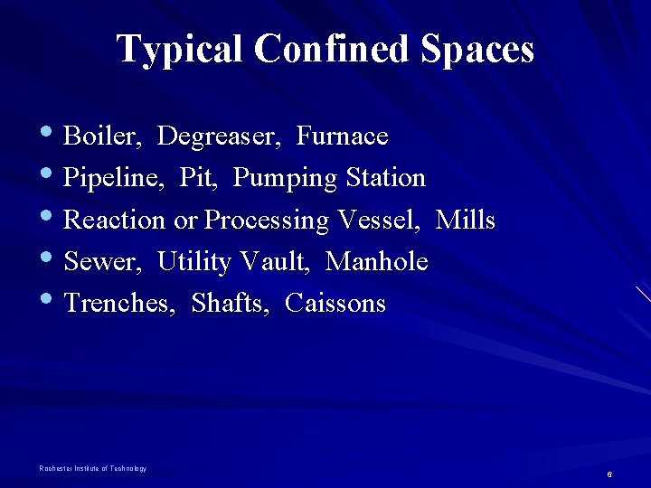 Typical Confined Spaces • Boiler, Degreaser, Furnace • Pipeline, Pit, Pumping Station • Reaction