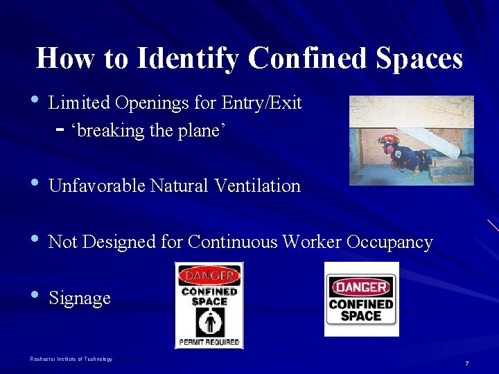 How to Identify Confined Spaces • Limited Openings for Entry/Exit - ‘breaking the plane’
