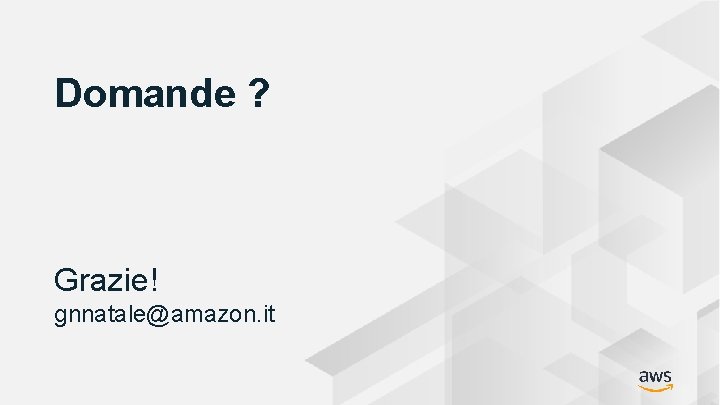 Domande ? Grazie! gnnatale@amazon. it © 2019, Amazon Web Services, Inc. or its Affiliates.