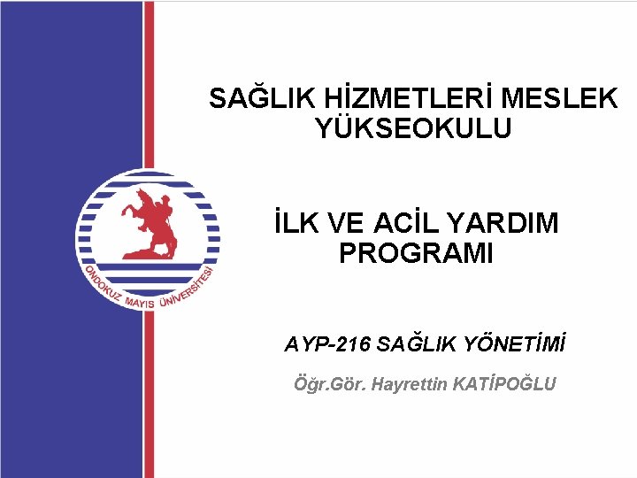 SAĞLIK HİZMETLERİ MESLEK YÜKSEOKULU İLK VE ACİL YARDIM PROGRAMI AYP-216 SAĞLIK YÖNETİMİ Öğr. Gör.