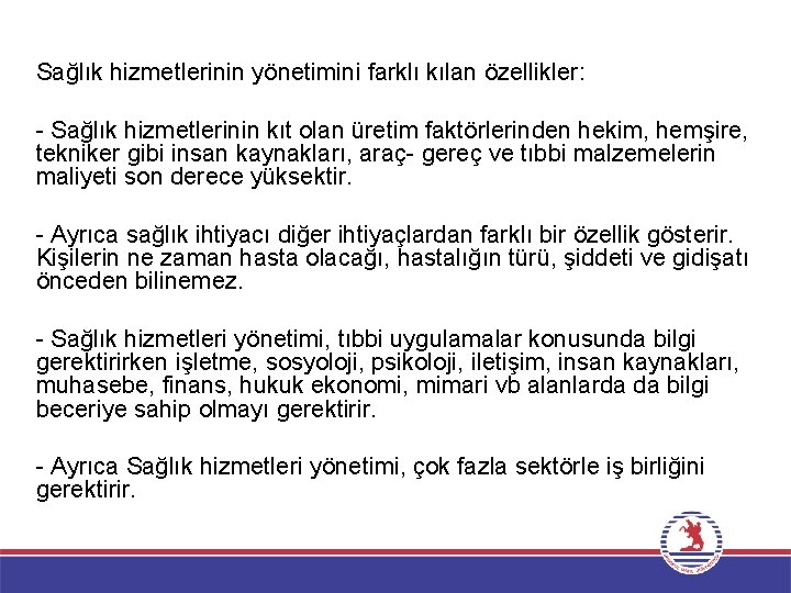 Sağlık hizmetlerinin yönetimini farklı kılan özellikler: - Sağlık hizmetlerinin kıt olan üretim faktörlerinden hekim,