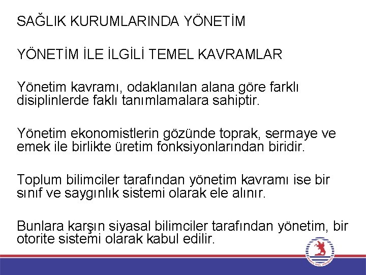 SAĞLIK KURUMLARINDA YÖNETİM İLE İLGİLİ TEMEL KAVRAMLAR Yönetim kavramı, odaklanılan alana göre farklı disiplinlerde