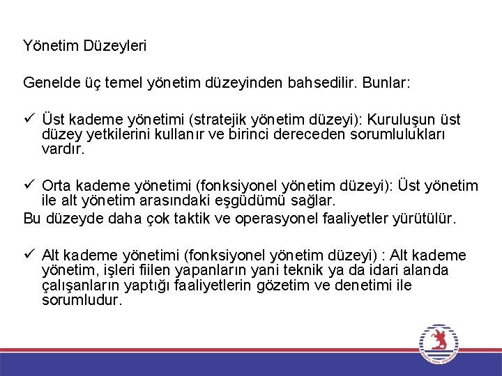 Yönetim Düzeyleri Genelde üç temel yönetim düzeyinden bahsedilir. Bunlar: ü Üst kademe yönetimi (stratejik