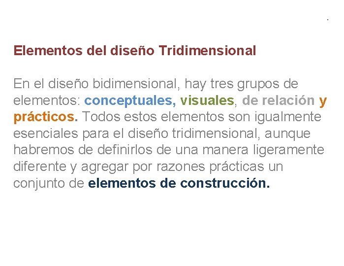 . Elementos del diseño Tridimensional En el diseño bidimensional, hay tres grupos de elementos: