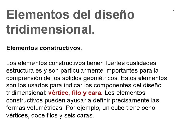 Elementos del diseño tridimensional. Elementos constructivos. Los elementos constructivos tienen fuertes cualidades estructurales y