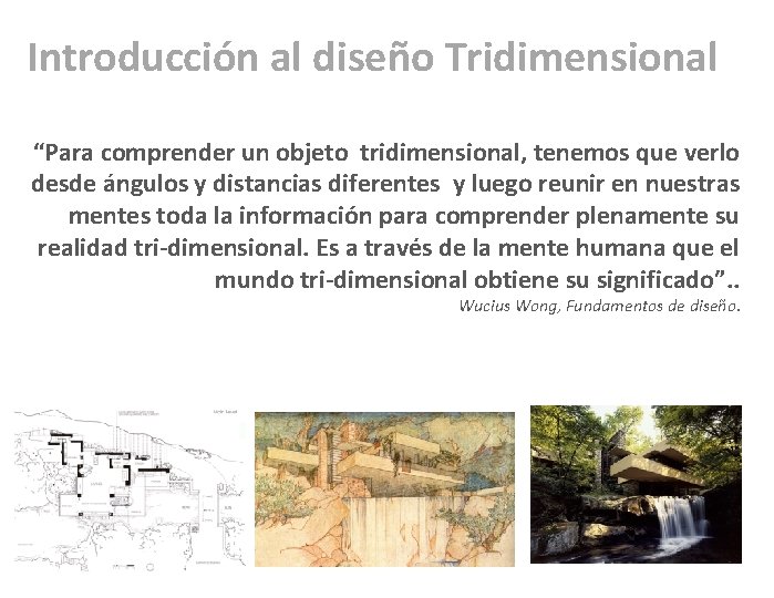 Introducción al diseño Tridimensional “Para comprender un objeto tridimensional, tenemos que verlo desde ángulos
