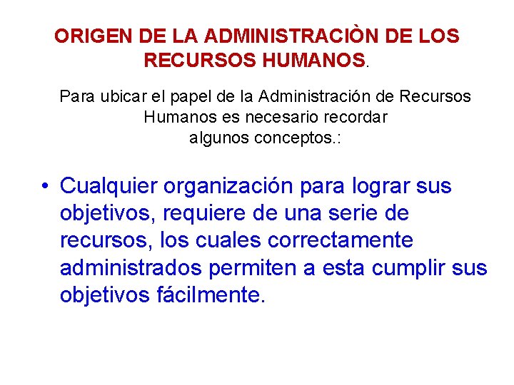 ORIGEN DE LA ADMINISTRACIÒN DE LOS RECURSOS HUMANOS. Para ubicar el papel de la