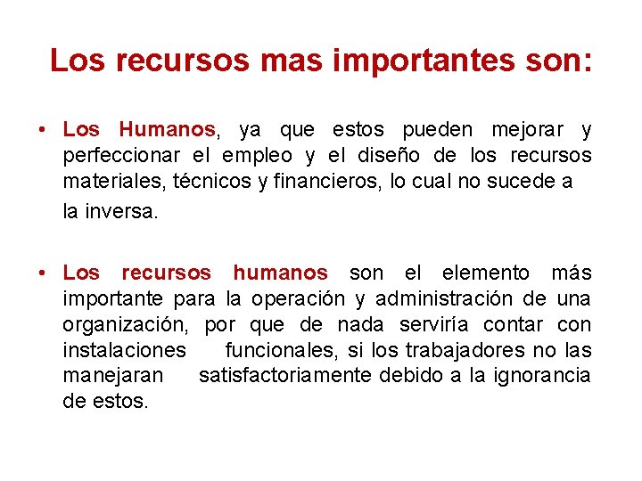 Los recursos mas importantes son: • Los Humanos, ya que estos pueden mejorar y