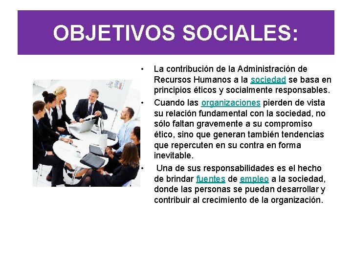 OBJETIVOS SOCIALES: • • • La contribución de la Administración de Recursos Humanos a