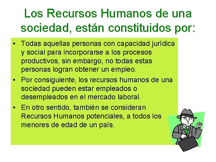 Los Recursos Humanos de una sociedad, están constituidos por: • Todas aquellas personas con