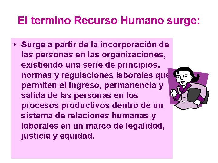 El termino Recurso Humano surge: • Surge a partir de la incorporación de las