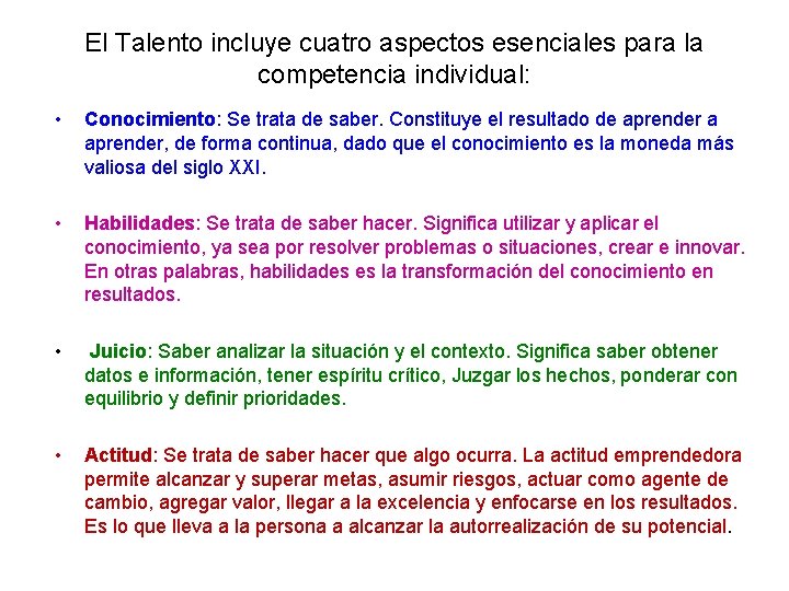 El Talento incluye cuatro aspectos esenciales para la competencia individual: • Conocimiento: Se trata