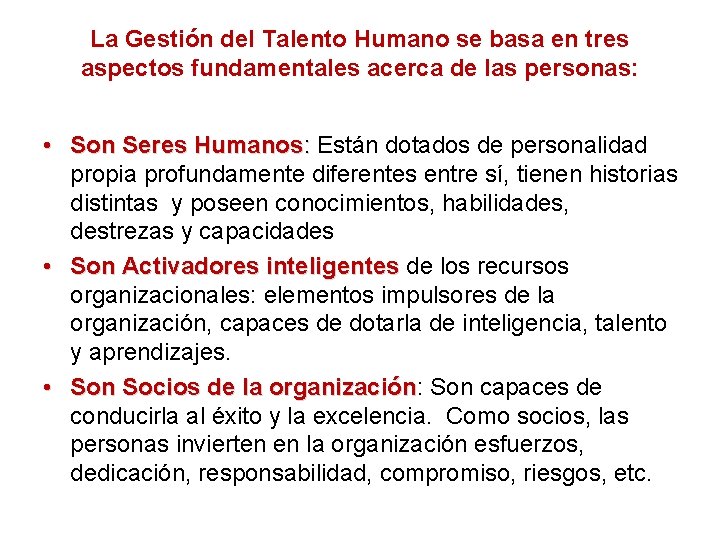 La Gestión del Talento Humano se basa en tres aspectos fundamentales acerca de las