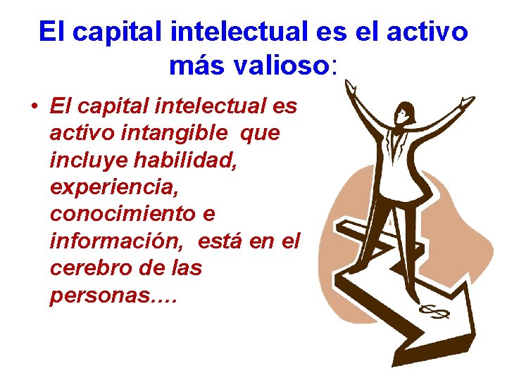 El capital intelectual es el activo más valioso: • El capital intelectual es activo