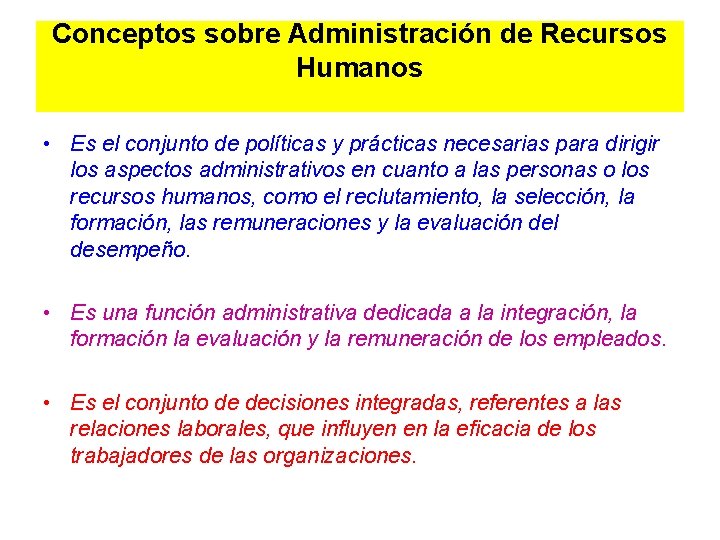 Conceptos sobre Administración de Recursos Humanos • Es el conjunto de políticas y prácticas