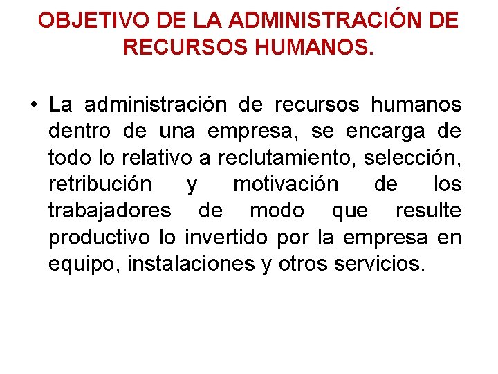 OBJETIVO DE LA ADMINISTRACIÓN DE RECURSOS HUMANOS. • La administración de recursos humanos dentro