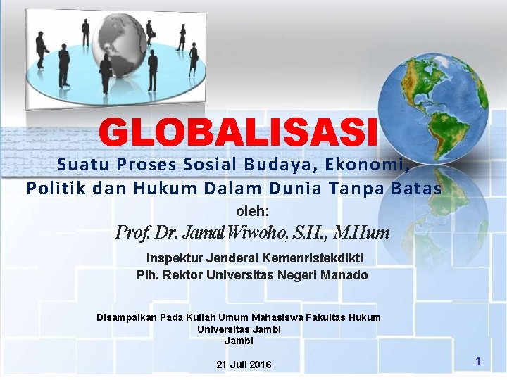 GLOBALISASI Suatu Proses Sosial Budaya, Ekonomi, Politik dan Hukum Dalam Dunia Tanpa Batas oleh: