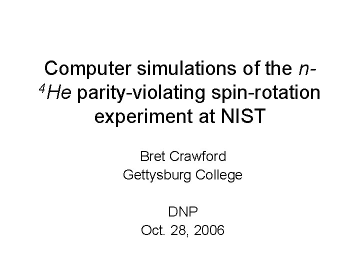 Computer simulations of the n 4 He parity-violating spin-rotation experiment at NIST Bret Crawford