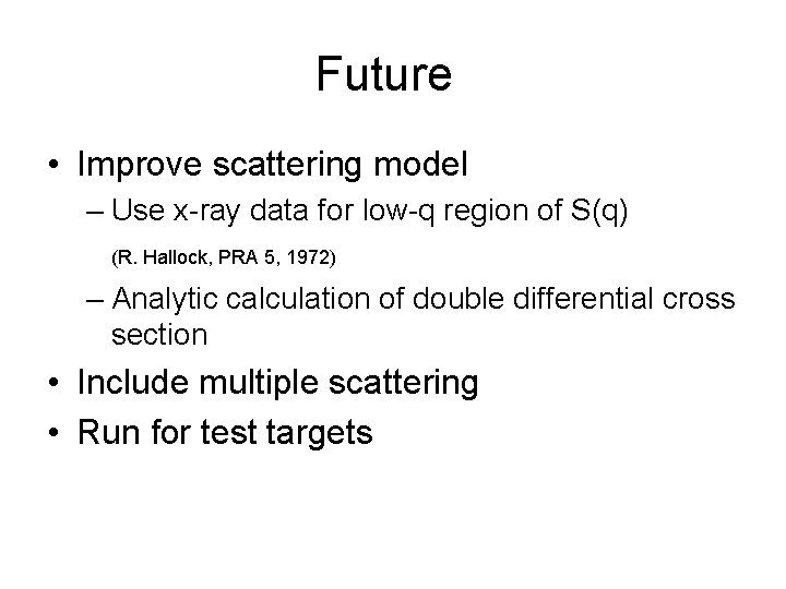 Future • Improve scattering model – Use x-ray data for low-q region of S(q)