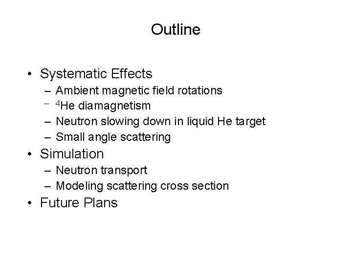 Outline • Systematic Effects – Ambient magnetic field rotations – 4 He diamagnetism –