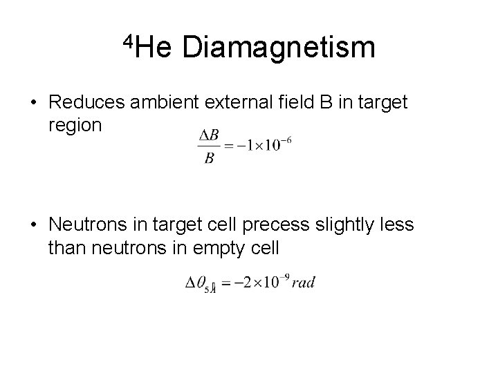 4 He Diamagnetism • Reduces ambient external field B in target region • Neutrons