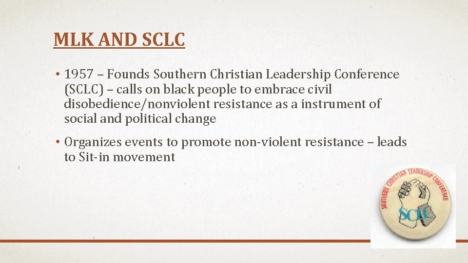 MLK AND SCLC • 1957 – Founds Southern Christian Leadership Conference (SCLC) – calls