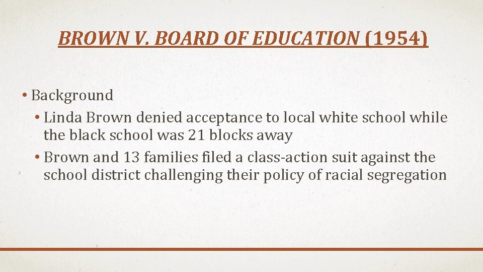 BROWN V. BOARD OF EDUCATION (1954) • Background • Linda Brown denied acceptance to