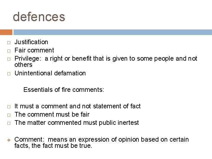 defences Justification Fair comment Privilege: a right or benefit that is given to some