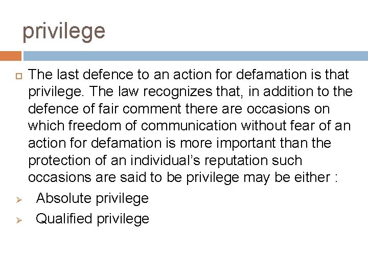privilege Ø Ø The last defence to an action for defamation is that privilege.